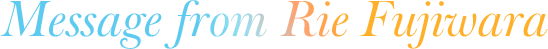 Message from Rie Fujiwara